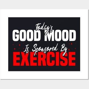 Today’s Good Mood Is Sponsored By Exercise - Motivational Fitness Posters and Art